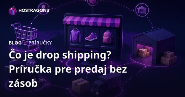 Čo je dropshipping? Ako predávať produkty online bez toho, aby ste ich mali na sklade?