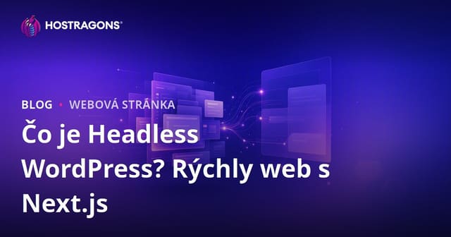 Čo je Headless WordPress? Next.js a rýchlostné webové stránky