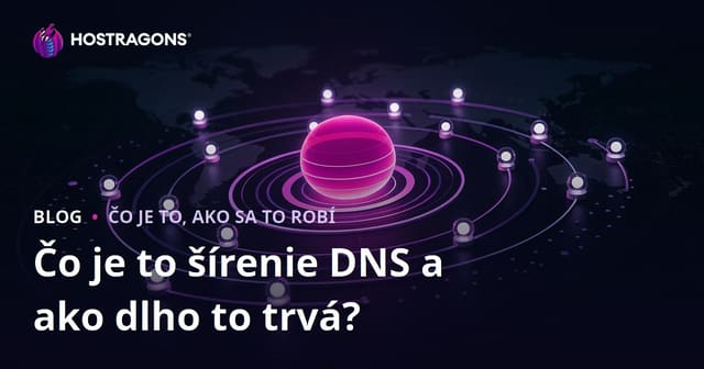 Čo je to šírenie DNS a ako dlho to trvá?