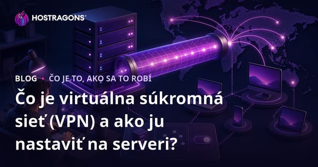 Čo je virtuálna súkromná sieť (VPN) a ako ju nastaviť na serveri?