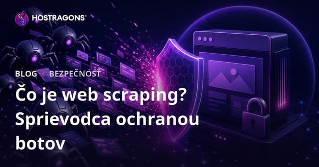 Čo je Web Scraping? Ako zabrániť botom v zneužívaní vášho webu