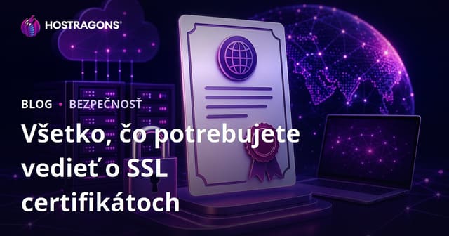Všetko, čo potrebujete vedieť o SSL certifikátoch