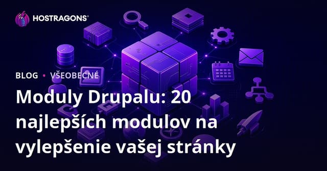 Moduly Drupalu: 20 najlepších modulov na vylepšenie vašej stránky