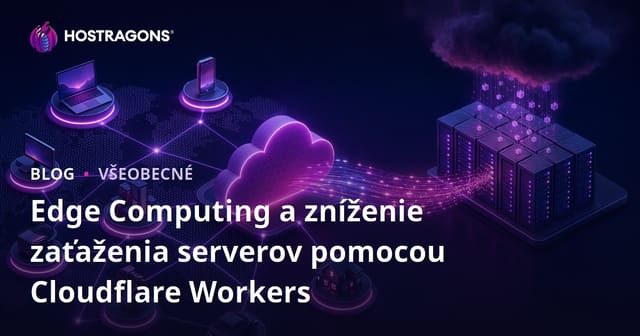 Cloudflare Workers a edge computing: Zníženie záťaže servera