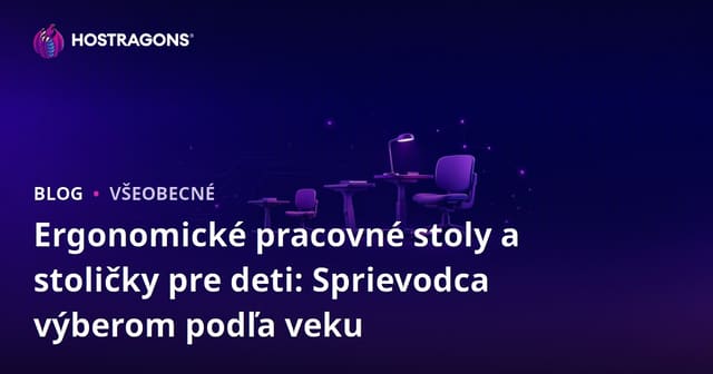 Ergonomické pracovné stoly a stoličky pre deti: Sprievodca výberom podľa veku