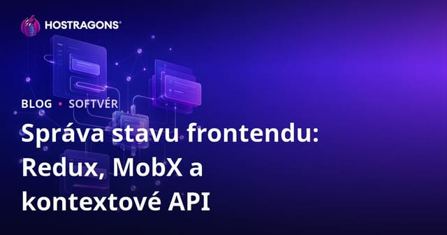 Správa stavu frontendu: Redux, MobX a kontextové API
