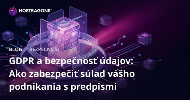 GDPR a bezpečnosť údajov: Ako zabezpečiť súlad vášho podnikania s predpismi