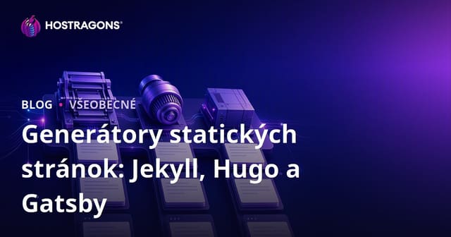 Generátory statických stránok: Jekyll, Hugo a Gatsby