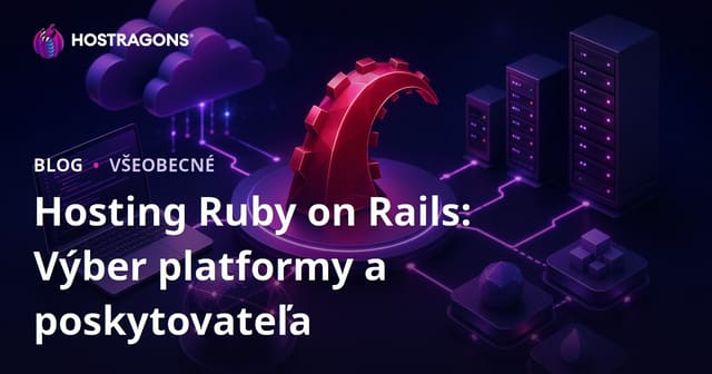 Hosting Ruby on Rails: Výber platformy a poskytovateľa