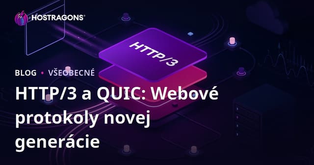 HTTP/3 a QUIC: Webové protokoly novej generácie