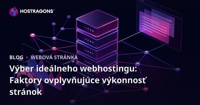 Výber ideálneho webhostingu: Faktory ovplyvňujúce výkonnosť stránok