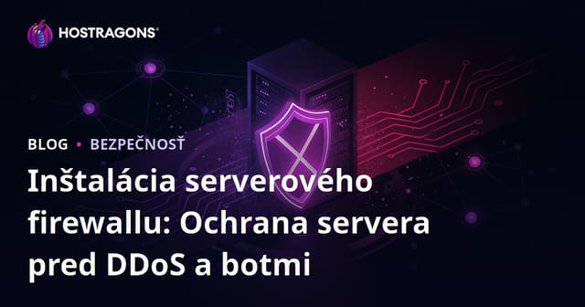 Inštalácia serverového firewallu: Ochrana servera pred DDoS a botmi