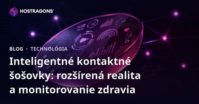 Inteligentné kontaktné šošovky: rozšírená realita a monitorovanie zdravia
