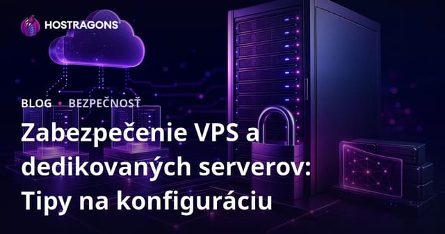 Zabezpečenie VPS a dedikovaných serverov: Tipy na konfiguráciu