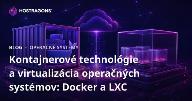 Technológie kontajnerov a virtualizácia operačných systémov: Docker a LXC