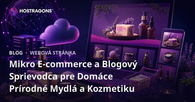 Mikro E-commerce a Blogový Sprievodca pre Domáce Prírodné Mydlá a Kozmetiku