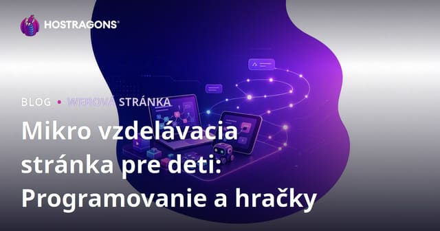 Mikro vzdelávacia stránka pre deti: Programovanie a hračky