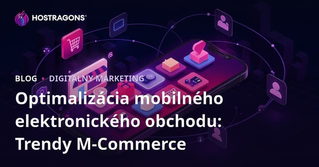 Optimalizácia mobilného elektronického obchodu: Trendy M-Commerce