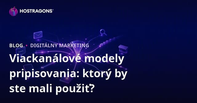 Viackanálové modely pripisovania: ktorý by ste mali použiť?