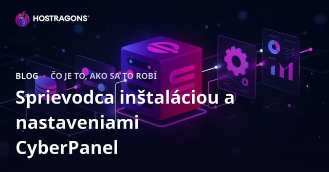 Sprievodca inštaláciou a nastavením CyberPanel
