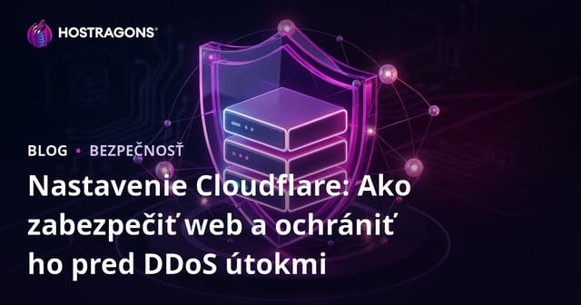 Nastavenie Cloudflare: Ako zabezpečiť web a ochrániť ho pred DDoS útokmi