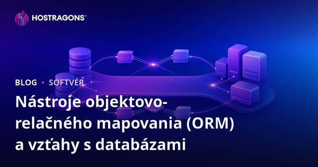 Nástroje objektovo-relačného mapovania (ORM) a vzťahy s databázami