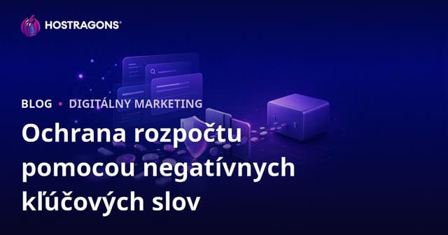 Ochrana rozpočtu pomocou negatívnych kľúčových slov v Google Ads