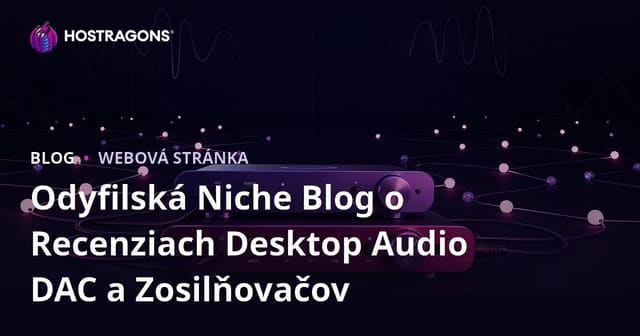 Odyfilská Niche Blog o Recenziach Desktop Audio DAC a Zosilňovačov