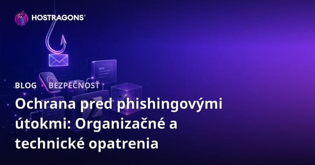 Ochrana pred phishingovými útokmi: Organizačné a technické opatrenia