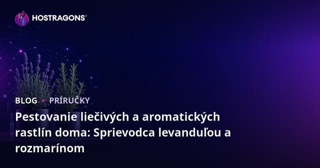 Pestovanie liečivých a aromatických rastlín doma: Sprievodca levanduľou a rozmarínom