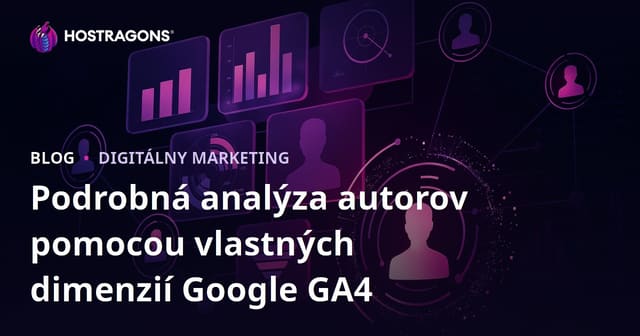 Podrobná analýza autorov pomocou vlastných dimenzií Google GA4