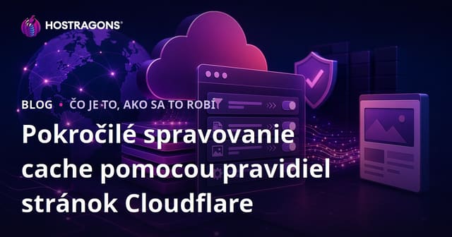 Pokročilé spravovanie cache pomocou pravidiel stránok Cloudflare