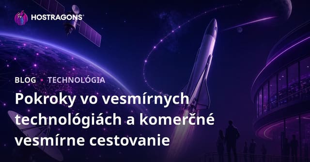 Pokroky vo vesmírnych technológiách a komerčné vesmírne cestovanie