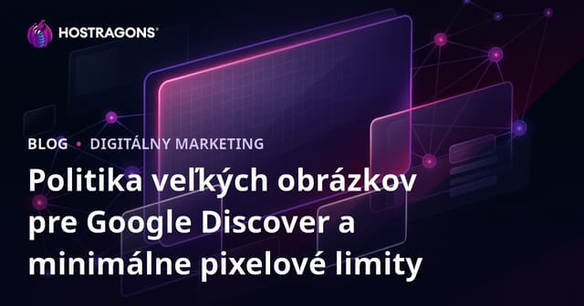 Politika veľkých obrázkov pre Google Discover a minimálne pixelové limity