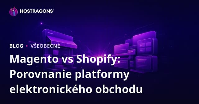 Magento vs Shopify: Porovnanie platformy elektronického obchodu