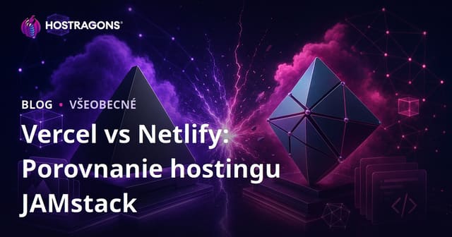 Vercel vs Netlify: Porovnanie hostingu JAMstack