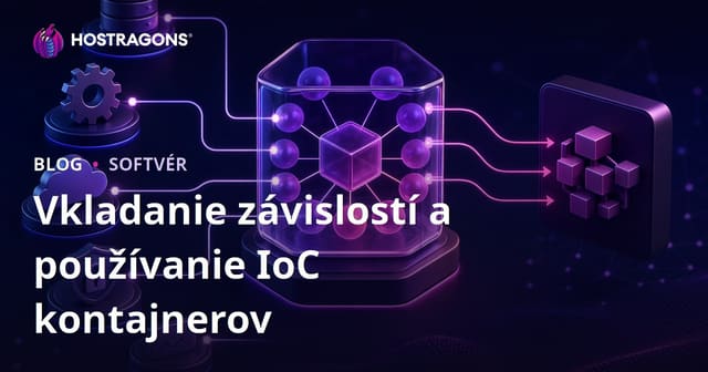 Vkladanie závislostí a používanie IoC kontajnerov