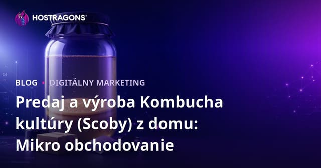 Predaj a výroba Kombucha kultúry (Scoby) z domu: Mikro obchodovanie