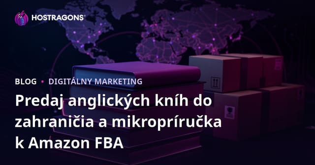 Predaj anglických kníh do zahraničia a mikropríručka k Amazon FBA
