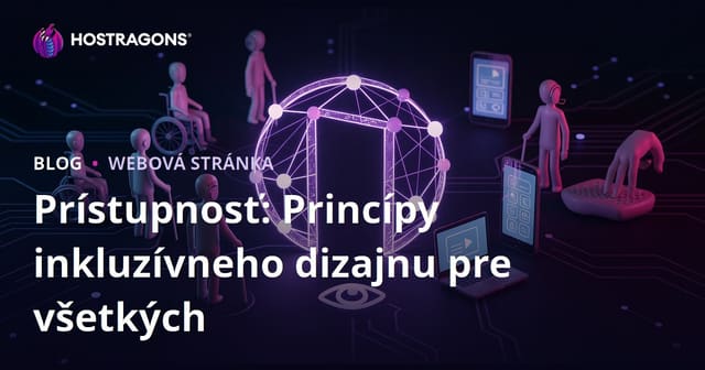 Prístupnosť: Princípy inkluzívneho dizajnu pre všetkých