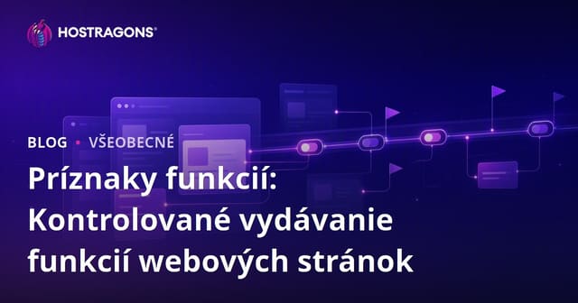 Funkčné vlajky: Kontrolované zavádzanie nových funkcií webovej stránky