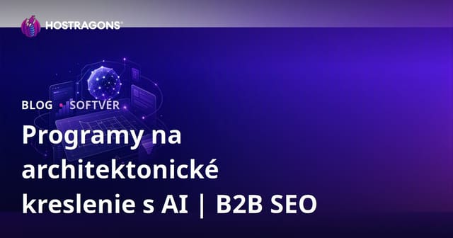 Programy na architektonické kreslenie podporované umelou inteligenciou: Recenzia a B2B SEO sprievodca