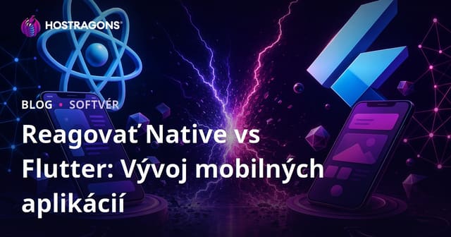 Porovnanie React Native a Flutter: vývoj mobilných aplikácií