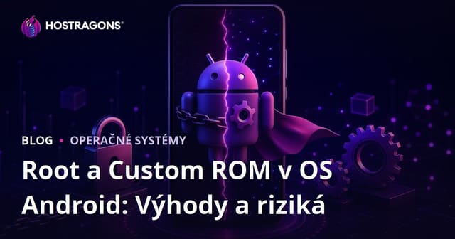 Root a Custom ROM v OS Android: Výhody a riziká