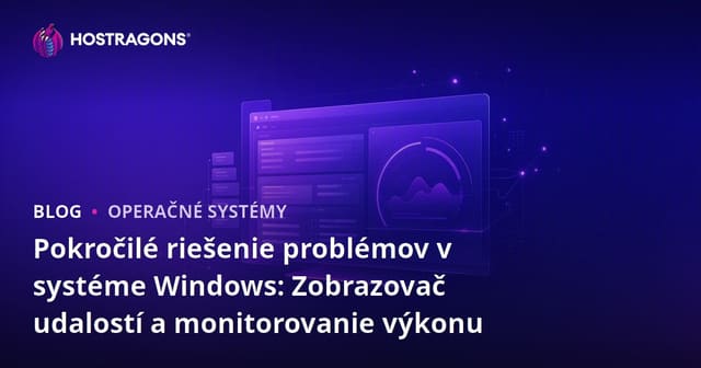 Pokročilé riešenie problémov v systéme Windows: Zobrazovač udalostí a monitorovanie výkonu