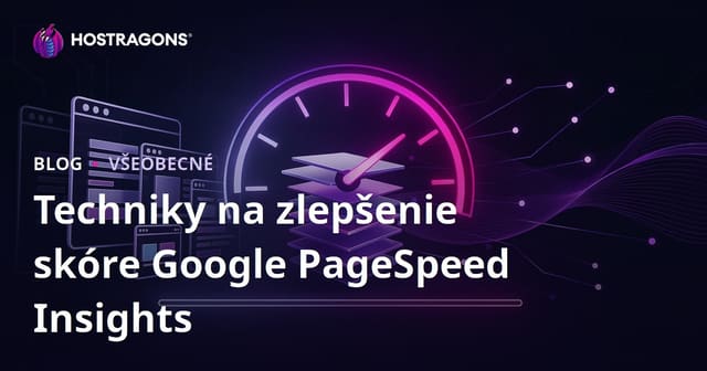 Techniky na zlepšenie skóre Google PageSpeed Insights