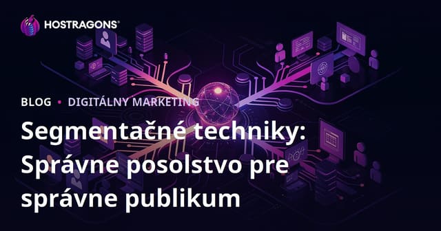 Segmentačné techniky: Správne posolstvo pre správne publikum