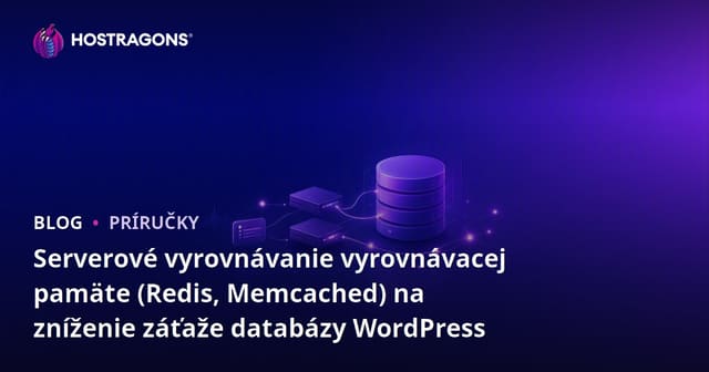 Serverové vyrovnávanie vyrovnávacej pamäte (Redis, Memcached) na zníženie záťaže databázy WordPress