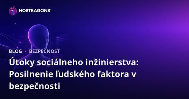Sociálne inžinierstvo: Posilnenie ľudského faktora v oblasti bezpečnosti