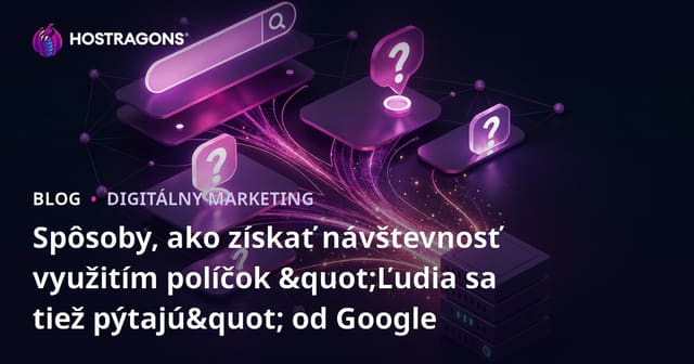 Spôsoby, ako získať návštevnosť využitím políčok "Ľudia sa tiež pýtajú" od Google